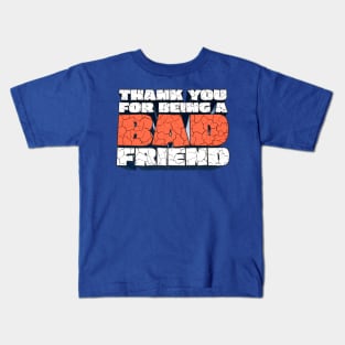 Thank You For Being a Bad Friend - Bobby Lee Bad Friend Fan Quote Design Kids T-Shirt